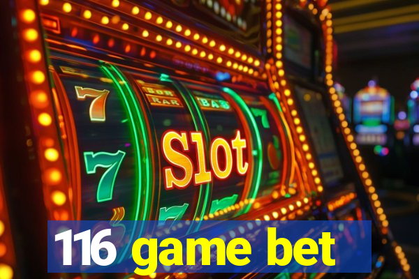116 game bet